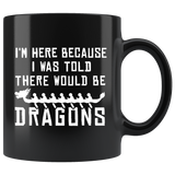 I Was Told There Would Be Dragons - Dragon Boat 11oz Black Mug