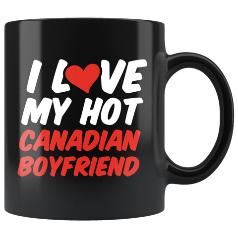 I Love My Hot Canadian Boyfriend 11oz Black Mug
