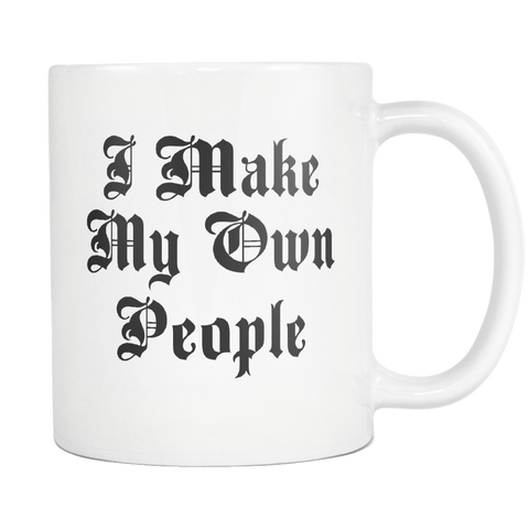 I Make My Own People White Mug