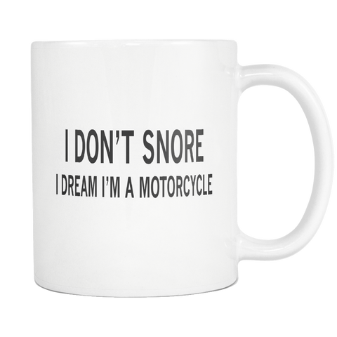 I Don't Snore I Dream I'm a Motorcycle 11oz White Mug