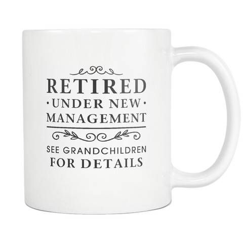 Retired Under New Management See Grandchildren For Details White Mug