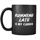 Running Late Is My Cardio Black Mug