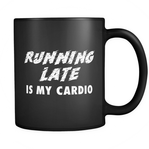 Running Late Is My Cardio Black Mug