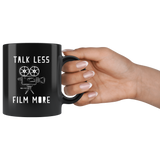 Talk Less Film More 11oz Black Mug
