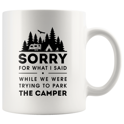 Sorry For What I Said The Camper 11oz White Mug