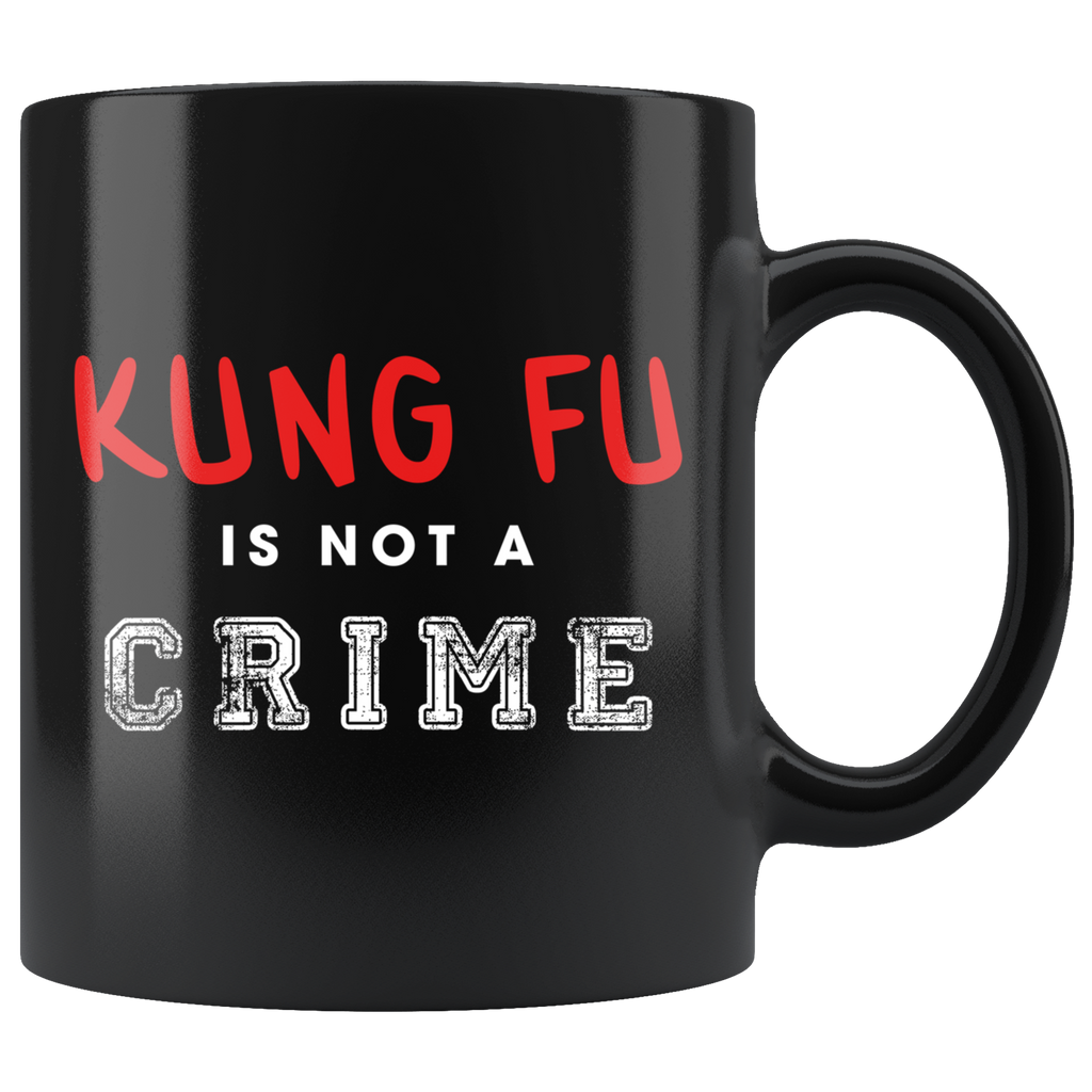 Kung Fu Is Not A Crime 11oz Black Mug