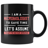 I Am A Microbiologist To Save Time Let's Assume That I'm Never Wrong 11oz Black Mug