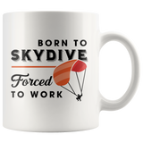 Born To Skydive Forced To Work 11oz White Mug