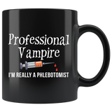 Professional Vampire ...I'm Really A Phlebotomist 11oz Black Mug