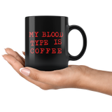 My Blood Type Is Coffee 11oz Black Mug