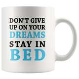 Don't Give Up On Your Dreams Stay In Bed White Mug