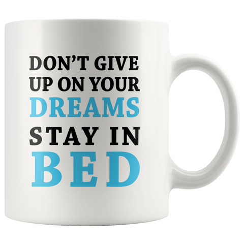 Don't Give Up On Your Dreams Stay In Bed White Mug