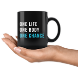 One Life One Body One Chance 11oz Black Mug