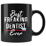 Best Freaking Dentist Ever 11oz Black Mug