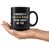I Wonder If Chicken Wings Think About Me Too 11oz Black Mug