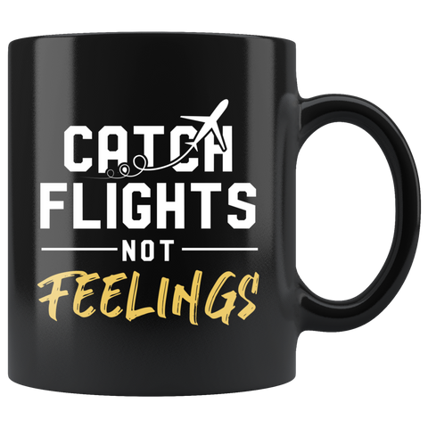 Catch Flights Not Feelings 11oz Black Mug