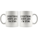Everything Hurts And I'm Dying White Mug