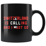 Switzerland Is Calling And I Must Go 11oz Black Mug