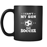 I Can't My Son Has Soccer Black Mug