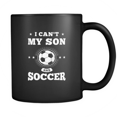 I Can't My Son Has Soccer Black Mug