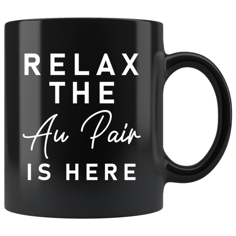 Relax The Au Pair Is Here 11oz Black Mug