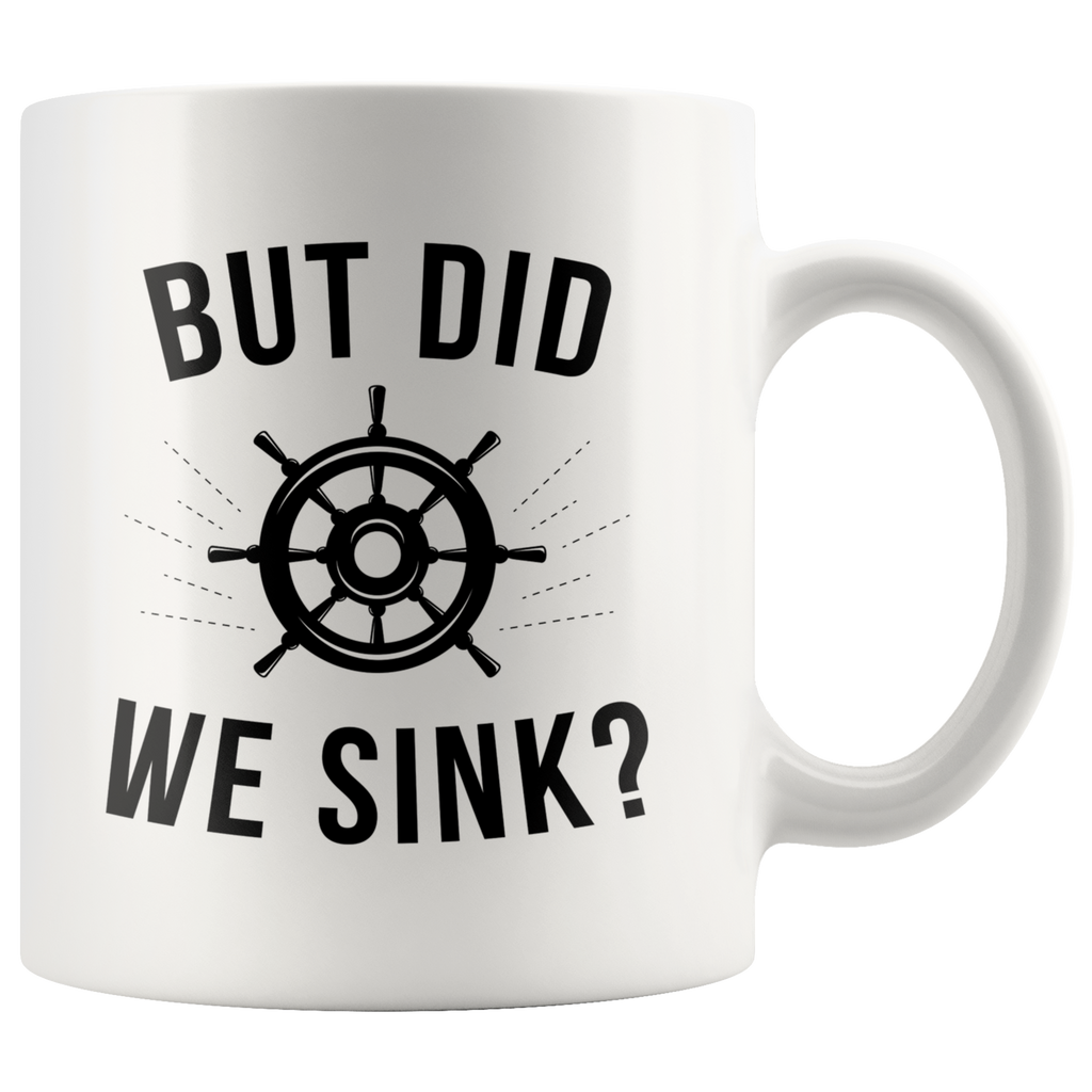 But Did We Sink? 11oz White Mug