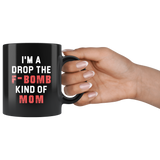 I'm A Drop The F-Bomb Kind Of Mom 11oz Black Mug