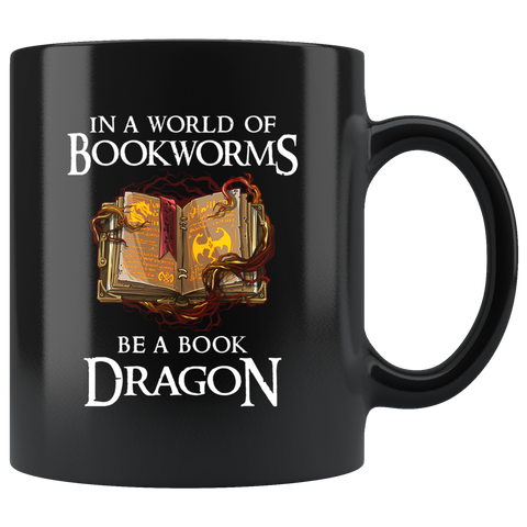In A World Of Bookworms Be A Book Dragon 11oz Black Mug