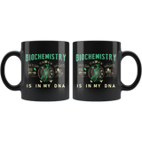 Biochemistry Is In My DNA 11oz Black Mug