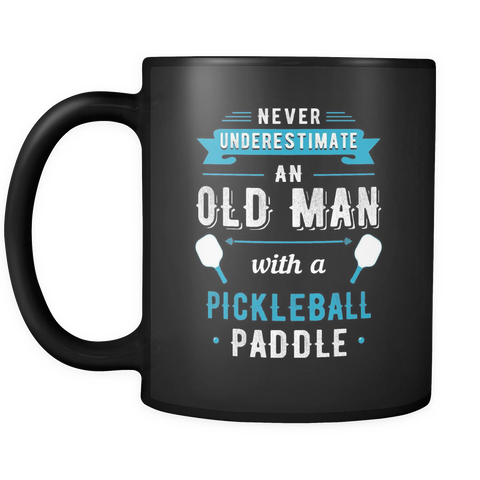 Never Underestimate An Old Man With A Pickleball Paddle Mug