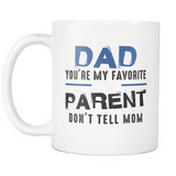 Dad, You're My Favorite Parent. Don't Tell Mom White Mug