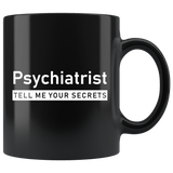 Psychiatrist Tell Me Your Secrets 11oz Black Mug