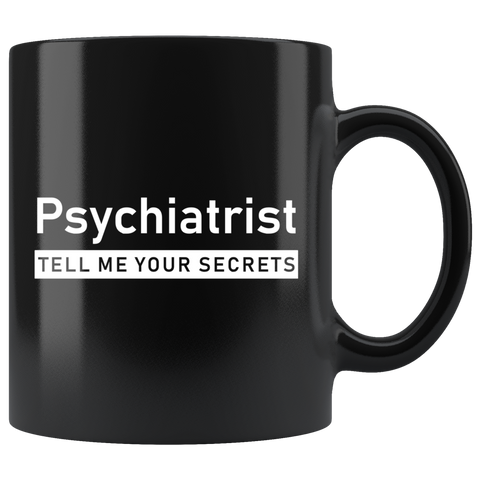 Psychiatrist Tell Me Your Secrets 11oz Black Mug