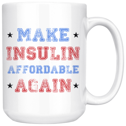 Make Insulin Affordable Again 15oz White Mug