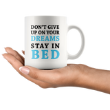 Don't Give Up On Your Dreams Stay In Bed White Mug