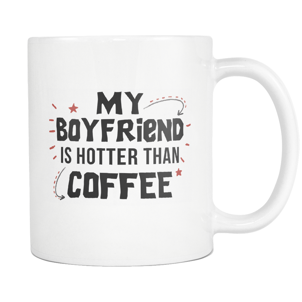 My Boyfriend is Hotter Than Coffee White Mug