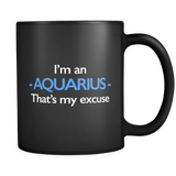 I'm An Aquarius That's My Excuse Black Mug