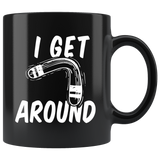 I Get Around 11oz Black Mug