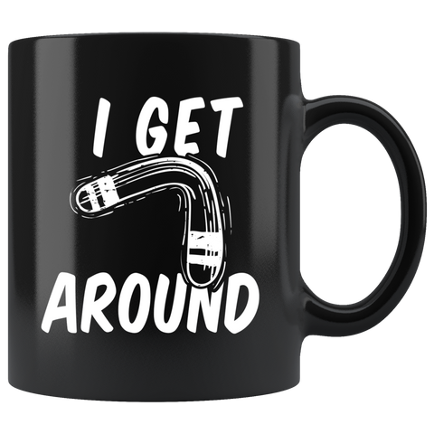 I Get Around 11oz Black Mug