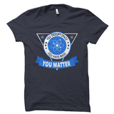 Science Shirt - You occupy space You have mass You matter