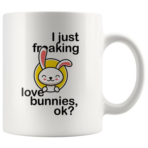 I Just Freaking Love Bunnies Ok 11oz White Mug