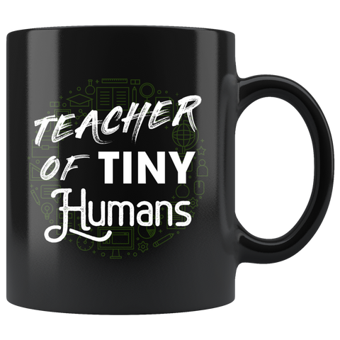 Teacher Of Tiny Humans 11oz Black Mug