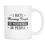 I Hate Morning People Or Mornings Or People White Mug