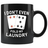 I Don't Even Fold My Laundry 11oz Black Mug