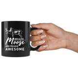 Because Moose Are Freakin' Awesome 11oz Black Mug