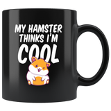 My Hamster Thinks I'm Cool 11oz Black Mug