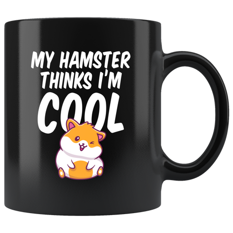 My Hamster Thinks I'm Cool 11oz Black Mug