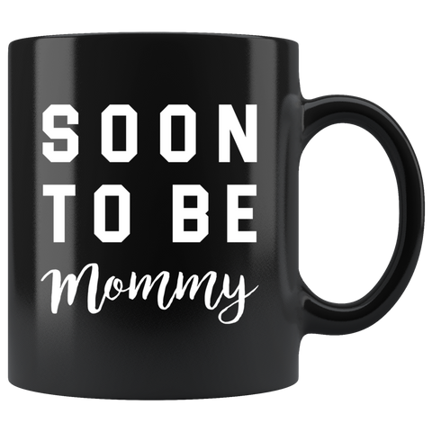 Soon To Be Mommy 11oz Black Mug
