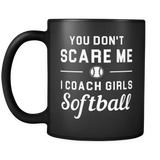 You don't scare me I coach girls softball mug