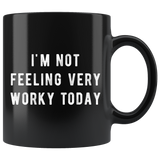 I'm Not Feeling Very Worky Today 11oz Black Mug